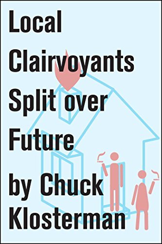 Book cover for "Local Clairvoyants Split Over Future" by Chuck Klosterman