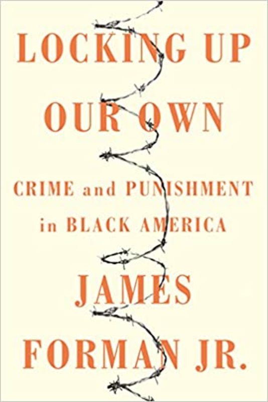 Book cover for "Locking Up Our Own" by James Forman, Jr.