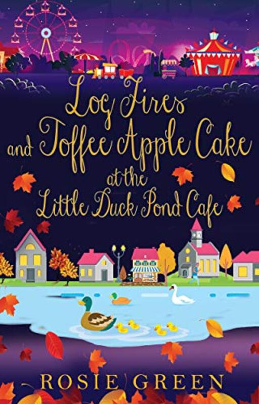 Book cover for "Log Fires and Toffee Apple Cake at the Little Duck Pond Cafe" by Rosie Green
