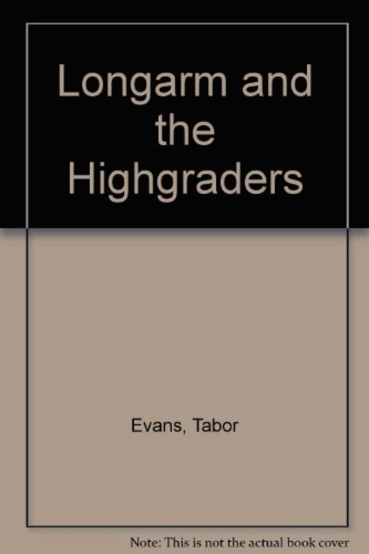 Book cover for "Longarm and the High Graders" by Tabor Evans