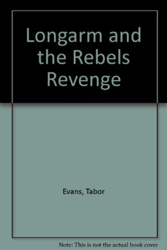 Book cover for "Longarm and the Rebel's Revenge" by Tabor Evans