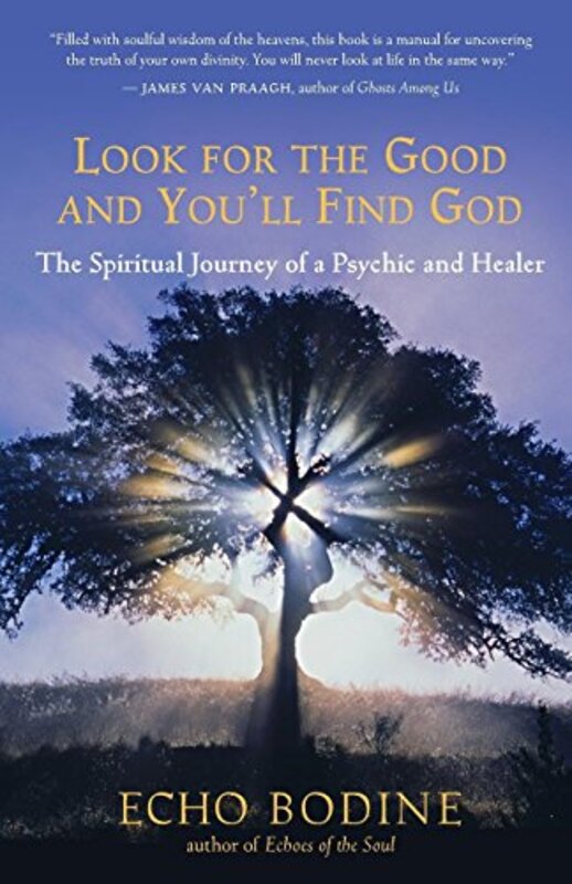 Book cover for "Look for the Good and You'll Find God: The Spiritual Journey of a Psychic and Healer" by Echo Bodine