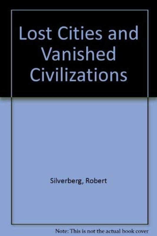Book cover for "Lost Cities and Vanished Civilizations" by Robert Silverberg
