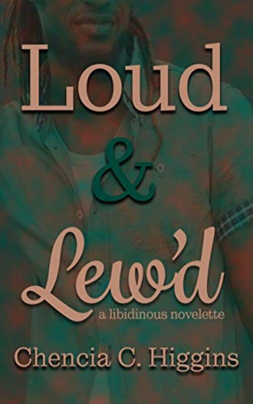 Book cover for "Loud and Lew'd" by Chencia C Higgins