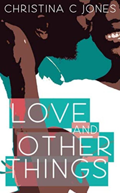 Book cover for "Love And Other Things" by Christina C Jones