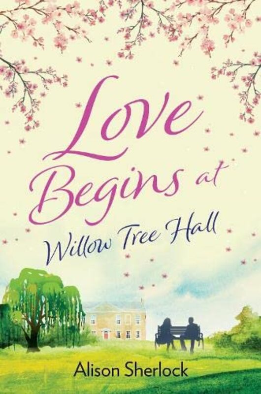 Book cover for "Love Begins At Willow Tree Hall / A House to Mend a Broken Heart" by Alison Sherlock