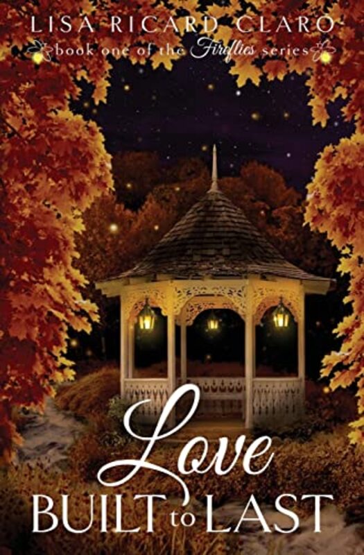 Book cover for "Love Built to Last" by Lisa Ricard Claro