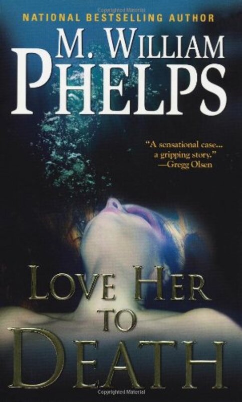 Book cover for "Love Her To Death" by M William Phelps