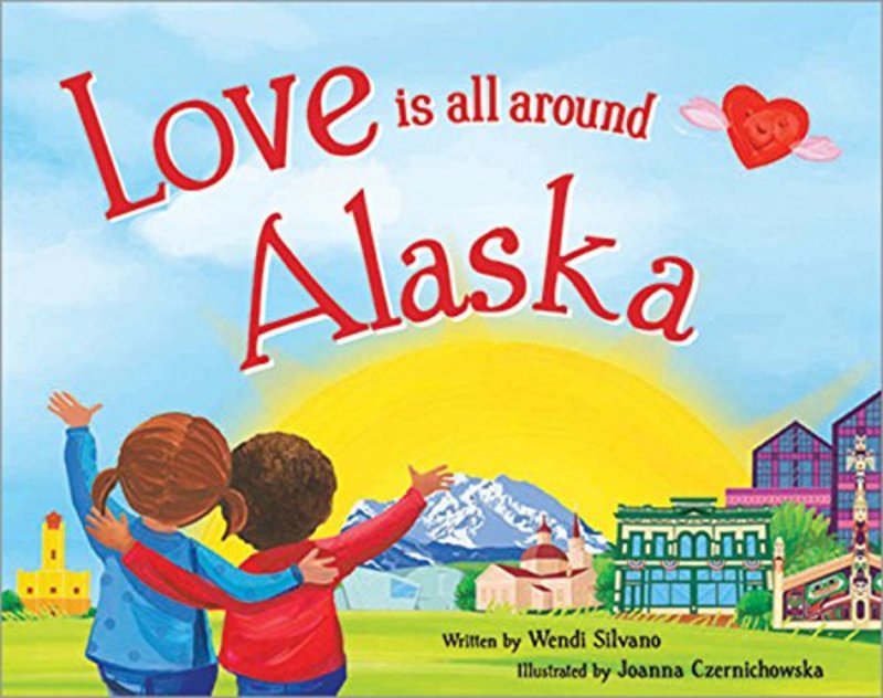 Book cover for "Love Is All Around Alaska" by Wendi Silvano