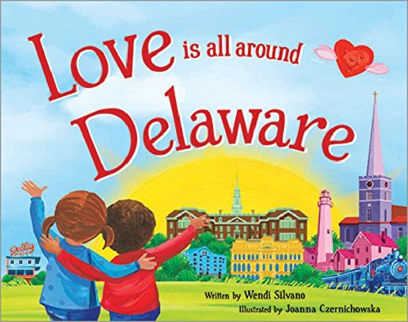 Book cover for "Love Is All Around Delaware" by Wendi Silvano