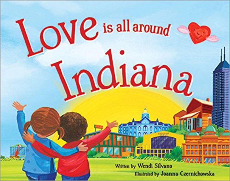 Book cover for "Love Is All Around Indiana" by Wendi Silvano