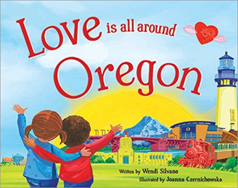 Book cover for "Love Is All Around Oregon" by Wendi Silvano