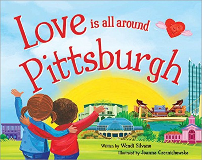 Book cover for "Love Is All Around Pittsburgh" by Wendi Silvano