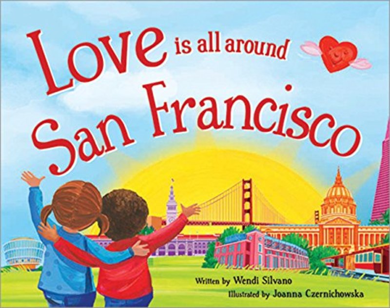 Book cover for "Love Is All Around San Francisco" by Wendi Silvano