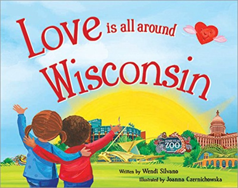 Book cover for "Love Is All Around Wisconsin" by Wendi Silvano