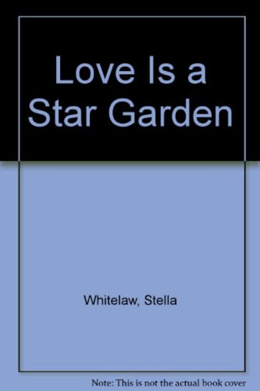 Book cover for "Love Is a Star Garden" by Stella Whitelaw