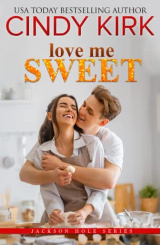 Book cover for "Love Me Sweet" by Cindy Kirk