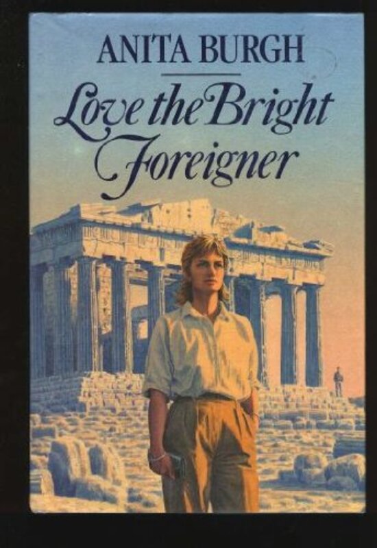 Book cover for "Love The Bright Foreigner" by Anita Burgh