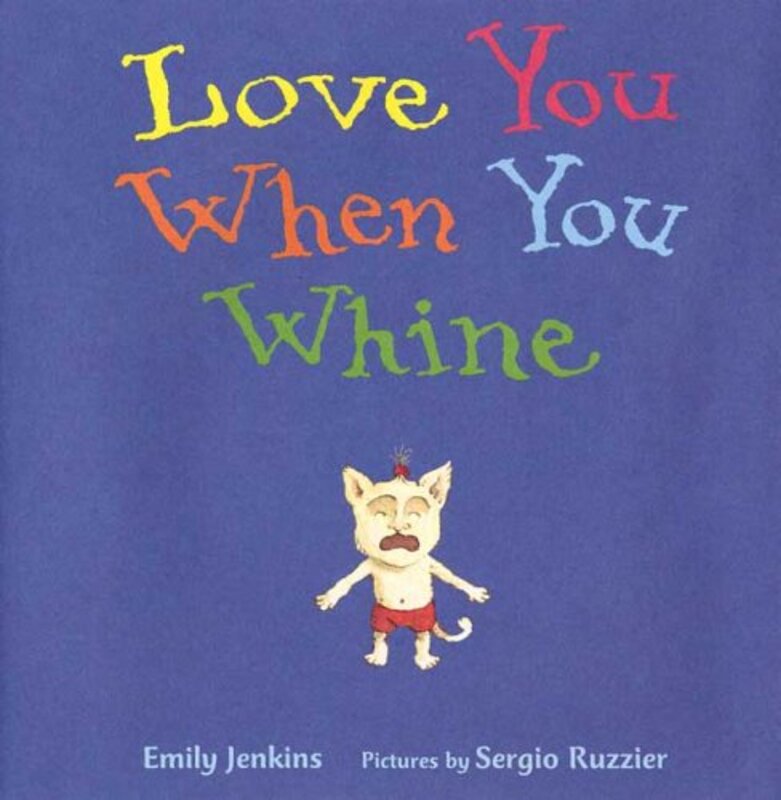 Book cover for "Love You When You Whine" by Emily Jenkins
