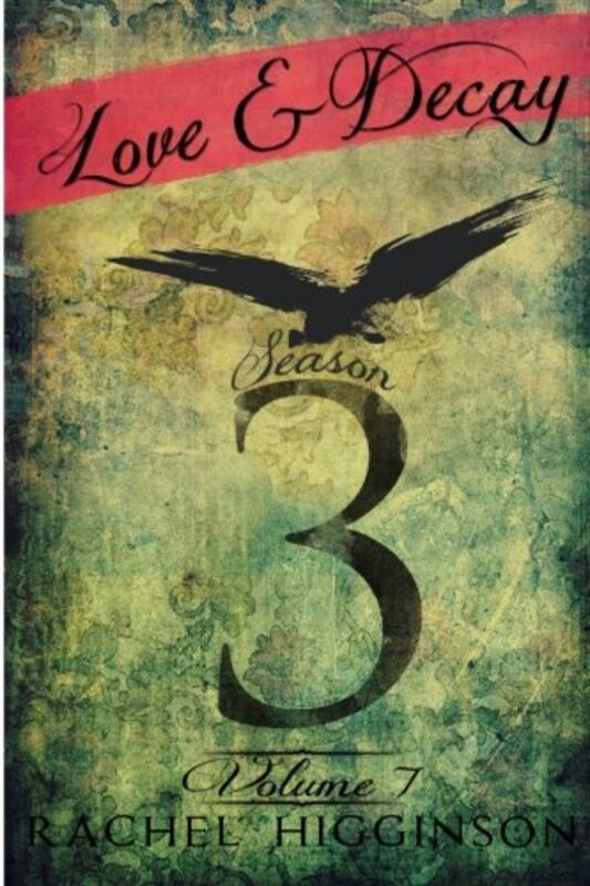 Book cover for "Love and Decay: Season 3, Volume 7" by Rachel Higginson