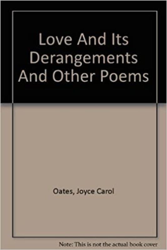 Book cover for "Love and Its Derangements and Other Poems" by Joyce Carol Oates