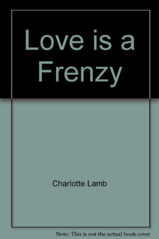 Book cover for "Love is a Frenzy" by Charlotte Lamb