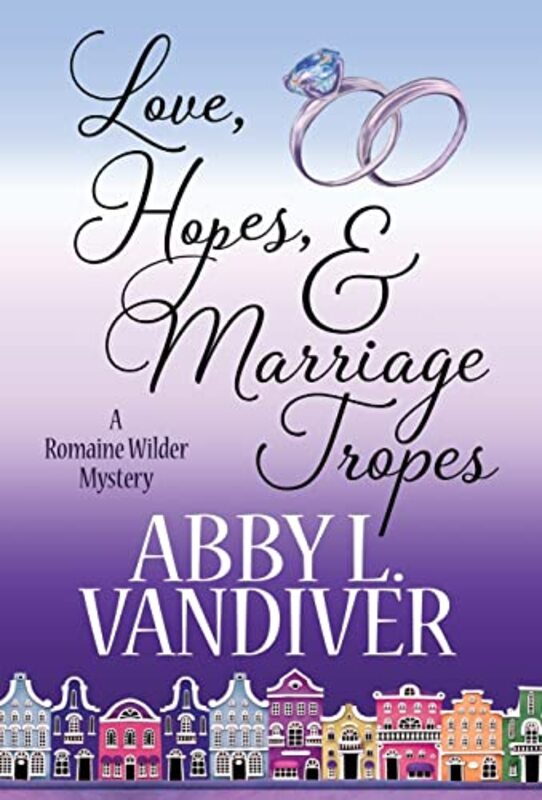 Book cover for "Love, Hopes, and Marriage Tropes" by Abby L Vandiver