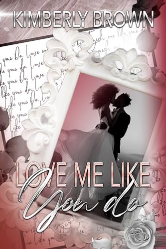 Book cover for "Love Me Like You Do" by Kimberly Brown