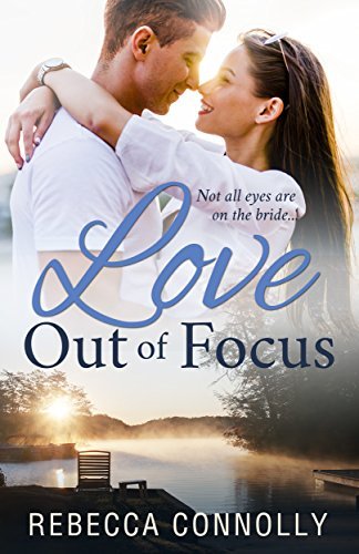 Book cover for "Love Out of Focus" by Rebecca Connolly