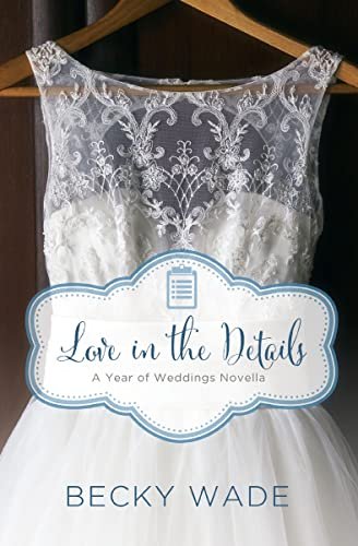 Book cover for "Love in the Details" by Becky Wade