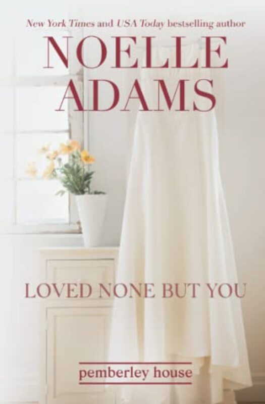 Book cover for "Loved None But You" by Noelle Adams