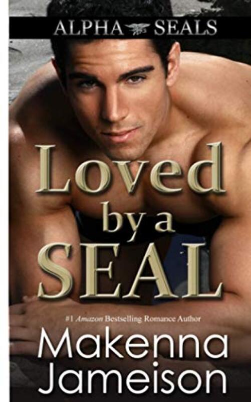 Book cover for "Loved by a SEAL" by Makenna Jameison