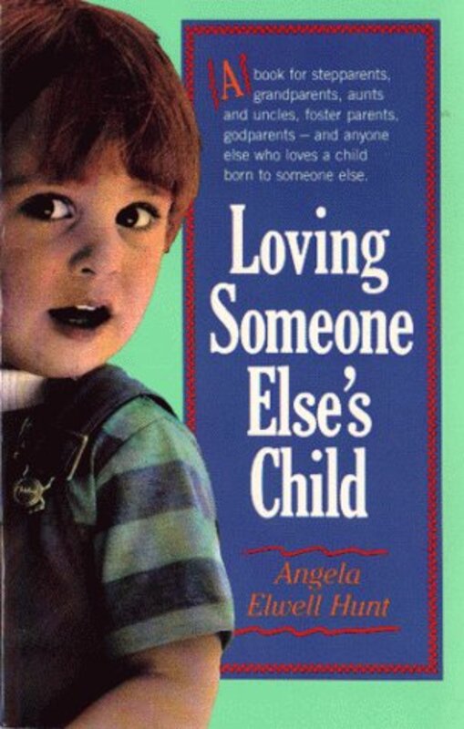 Book cover for "Loving Someone Else's Child" by Angela Elwell Hunt