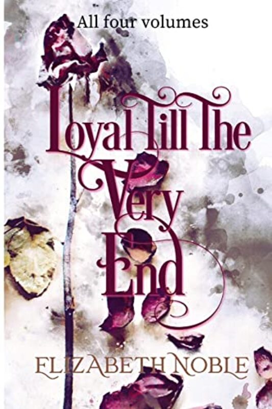 Book cover for "Loyal Till The Very End" by Elizabeth Noble