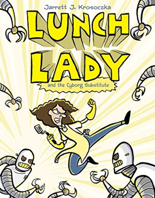 Book cover for "Lunch Lady and the Cyborg Substitute" by Jarrett J Krosoczka