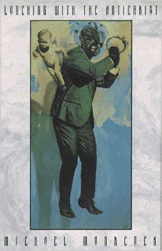 Book cover for "Lunching with the Antichrist" by Michael Moorcock