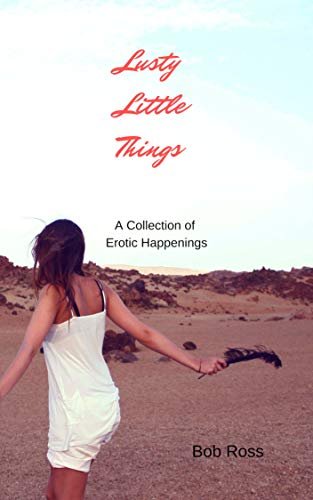 Book cover for "Lusty Little Things" by Bob Ross