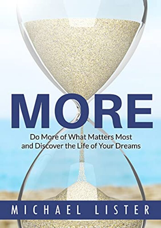 Book cover for "MORE: Do More of What Matters Most and Discover the Life of Your Dreams" by Michael Lister