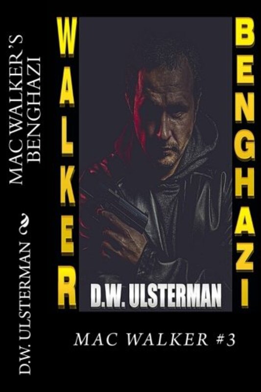 Book cover for "Mac Walker's Benghazi" by DW Ulsterman