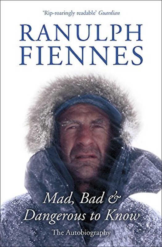 Book cover for "Mad, Bad and Dangerous to Know" by Ranulph Fiennes
