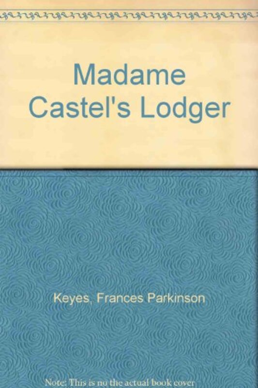 Book cover for "Madame Castel's Lodger" by Frances Parkinson Keyes