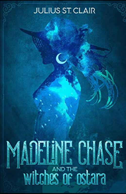 Book cover for "Madeline Chase and the Witches of Ostara" by Julius St Clair