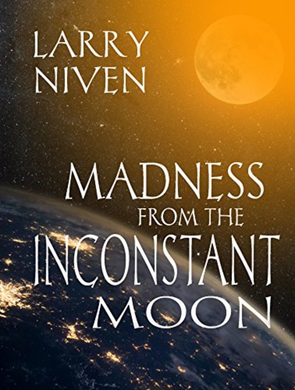 Book cover for "Madness from the Inconstant Moon" by Larry Niven