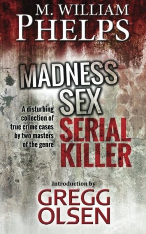 Book cover for "Madness, Sex, Serial Killer." by M William Phelps
