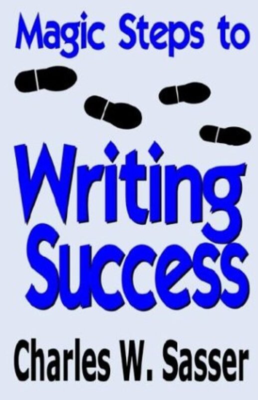Book cover for "Magic Steps to Writing Success" by Charles W Sasser