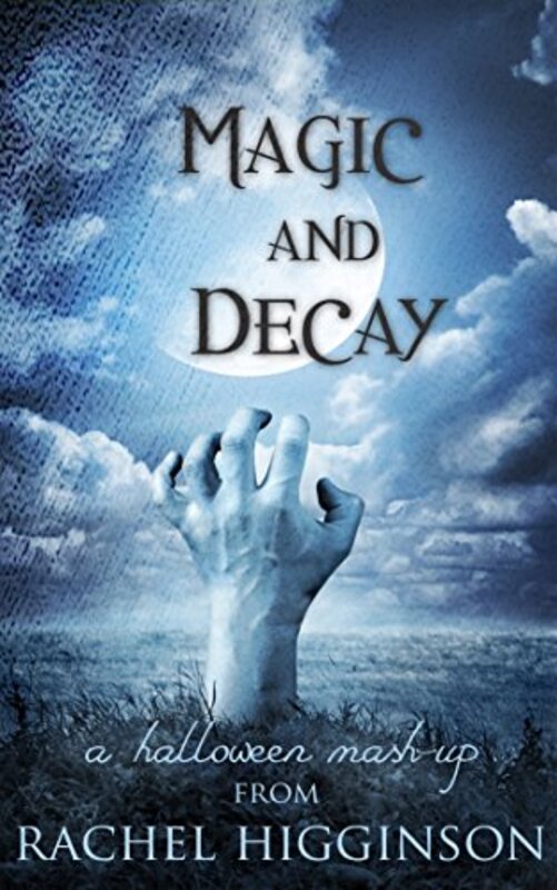 Book cover for "Magic and Decay" by Rachel Higginson