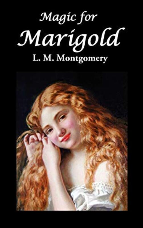 Book cover for "Magic for Marigold" by Lucy Maud LM Montgomery
