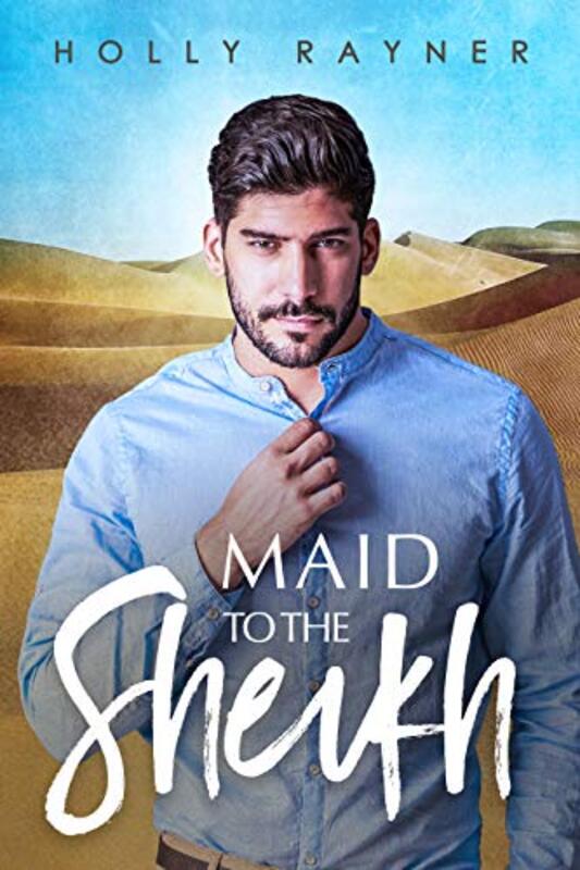 Book cover for "Maid To The Sheikh" by Holly Rayner