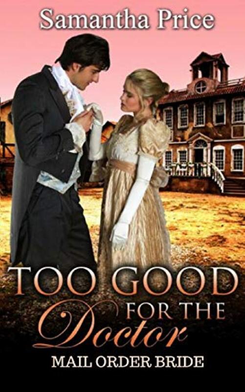 Book cover for "Mail Order Bride: Too Good for the Doctor" by Samantha Price