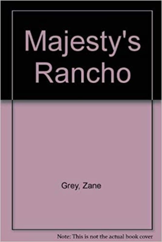 Book cover for "Majesty's Rancho" by Zane Grey